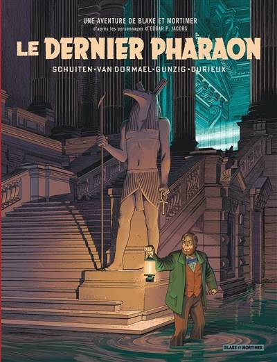 Une aventure de Blake et Mortimer : d'après les personnages d'Edgar P. Jacobs. Le dernier pharaon | Jaco Van Dormael, Thomas Gunzig, François Schuiten, Laurent Durieux