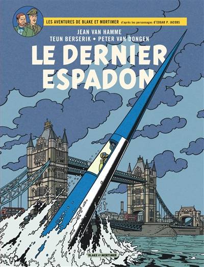 Les aventures de Blake et Mortimer : d'après les personnages d'Edgar P. Jacobs. Vol. 28. Le dernier Espadon | Jean Van Hamme, Teun Berserik, Peter van Dongen, Edgar Pierre Jacobs