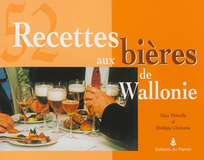 52 recettes aux bières de Wallonie | Philippe Chavanne, Alice Delvaille