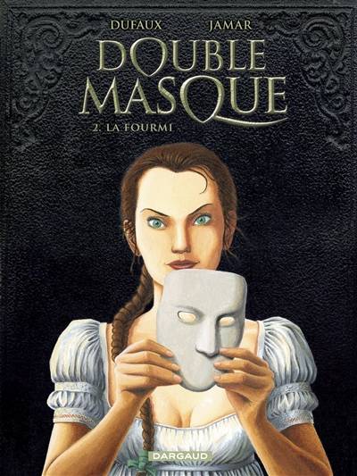 Double masque. Vol. 2. La fourmi | Jean Dufaux, Martin Jamar, Bertrand Denoulet