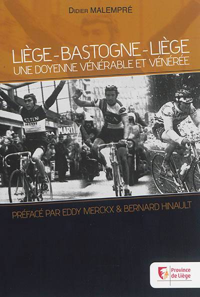 Liège-Bastogne-Liège : une doyenne vénérable et vénérée | Didier Malempre, Eddy Merckx, Bernard Hinault