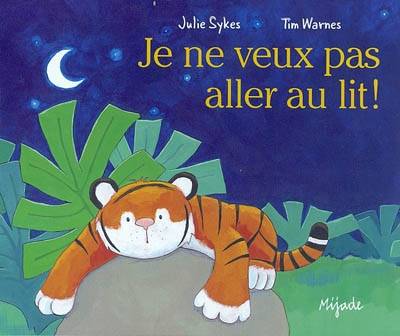 Je ne veux pas aller au lit ! | Julie Sykes, Tim Warnes, Tim Warnes, Nelle Hainaut-Baertsoen