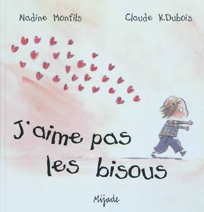 J'aime pas les bisous | Nadine Monfils, Claude K. Dubois