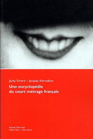 Une encyclopédie du court métrage français | FESTIVAL COTE COURT (Pantin, Seine-Saint-Denis), Jacky Evrard, Jacques Kermabon, Raphael Bassan