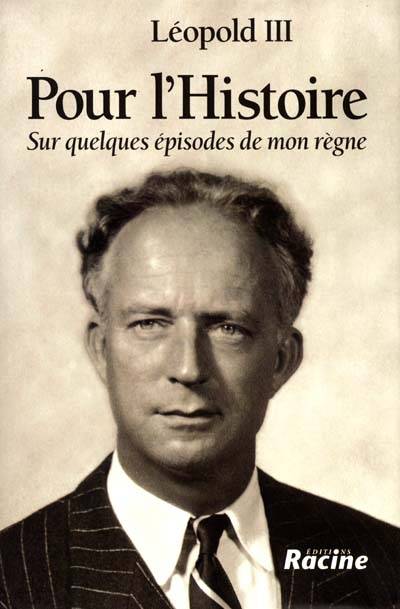 Pour l'Histoire : sur quelques épisodes de mon règne | Léopold 3