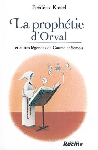 La prophétie d'Orval : et autres légendes de Gaume et Semois | Frederic Kiesel