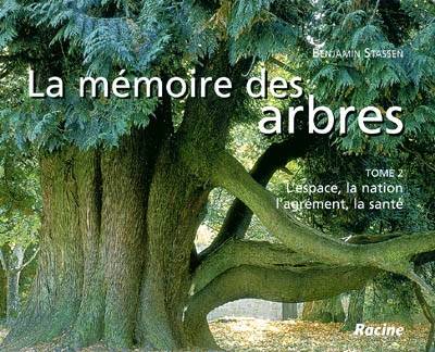 La mémoire des arbres. Vol. 2. L'espace, la nation, l'agrément, la santé | Benjamin Stassen