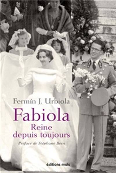 Fabiola, reine depuis toujours : une Espagnole à la cour des Belges | Fermin J. Urbiola, Stéphane Bern, Alix Parodi