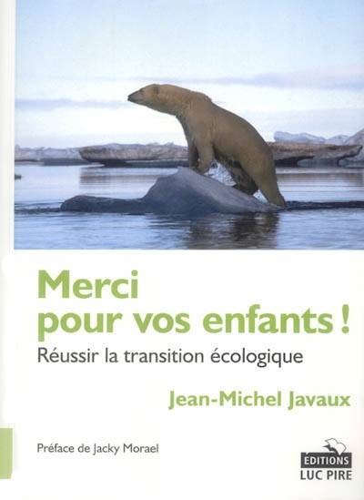 Merci pour vos enfants ! : réussir la transition écologique | Jean-Michel Javaux, Jacky Morael