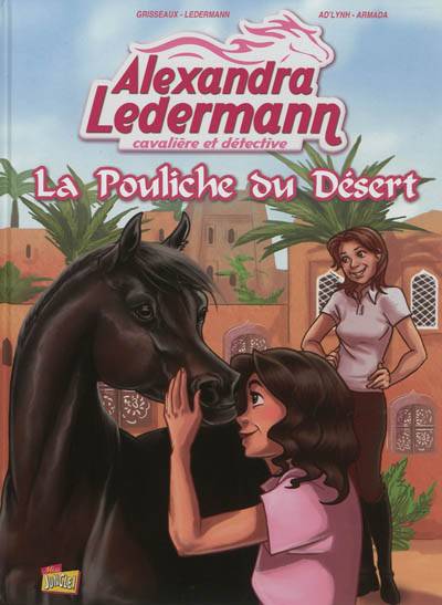 Alexandra Ledermann : cavalière et détective. Vol. 1. La pouliche du désert | Véronique Grisseaux, Ad'lynh, Armada, Alexandra Ledermann