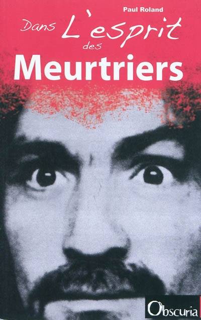 Dans l'esprit des meurtriers | Paul Roland, Roy Hazelwood, Sarah Boux, Justine Thomas