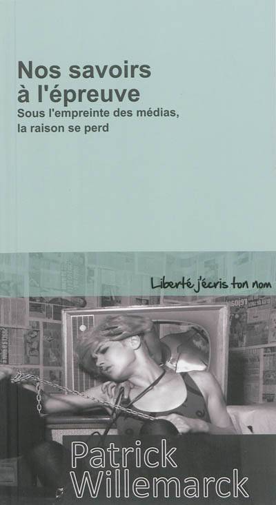 Nos savoirs à l'épreuve : sous l'empreinte des médias, la raison se perd | Patrick Willemarck