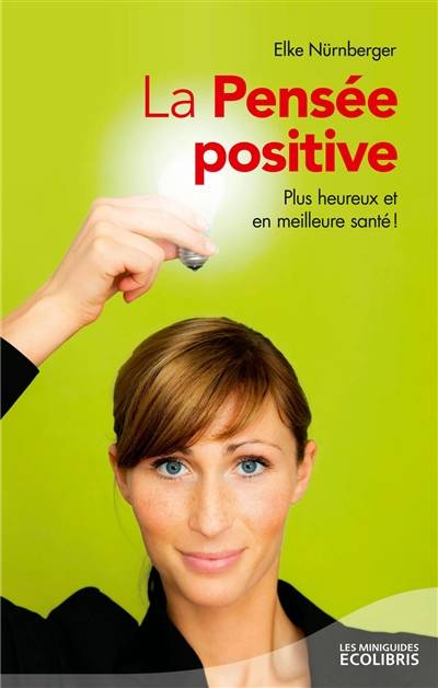 La pensée positive : plus heureux et en meilleure santé ! | Elke Nürnberger, Sabine Rolland