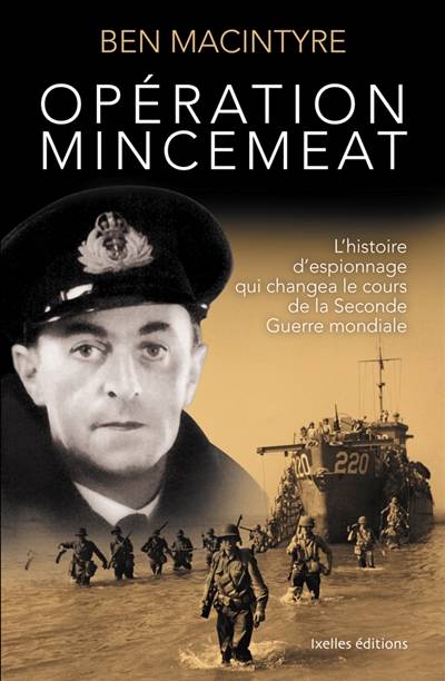 Opération Mincemeat : l'histoire d'espionnage qui changea le cours de la Seconde Guerre mondiale | Ben Macintyre