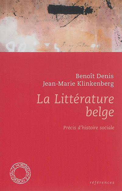 La littérature belge : précis d'histoire sociale | Jean-Marie Klinkenberg, Benoit Denis