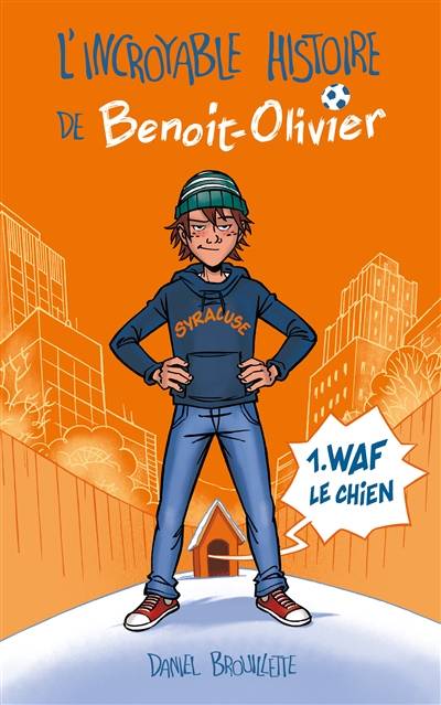 L'incroyable histoire de Benoit-Olivier. Vol. 1. Waf le chien | Daniel Brouillette