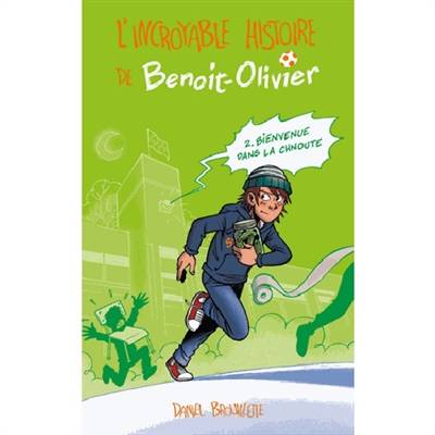 L'incroyable histoire de Benoit-Olivier. Vol. 2. Bienvenue dans la chnoute | Daniel Brouillette