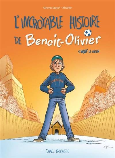 L'incroyable histoire de Benoit-Olivier. Vol. 1. Waf le chien | Didier Alcante, Steven Dupré, Daniel Brouillette