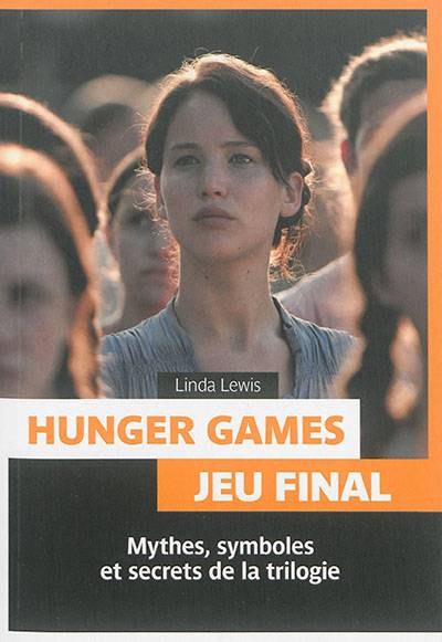 Hunger games : jeu final : mythes, symboles et secrets de la trilogie | Linda Lewis