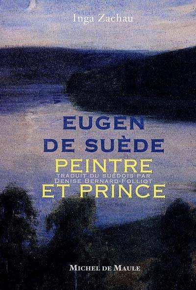 Eugen de Suède, peintre et prince | Inga Zachau, Denise Bernard-Folliot