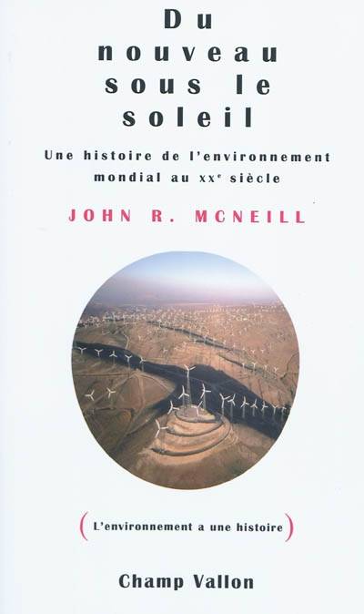 Du nouveau sous le soleil : une histoire de l'environnement mondial au XXe siècle | John Robert McNeill, Philippe Beaugrand