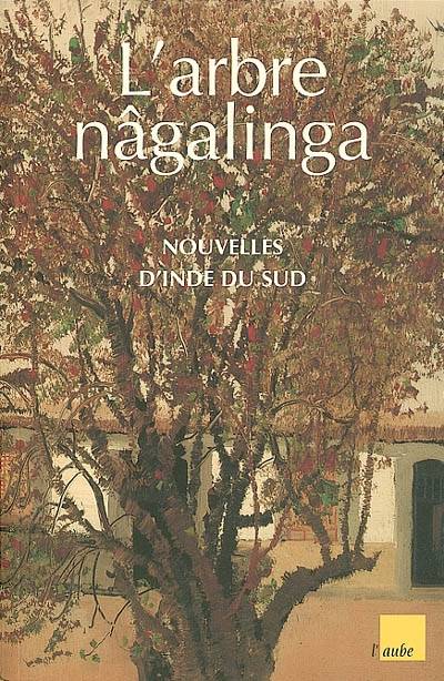 L'arbre nâgalinga : nouvelles d'Inde du Sud | Francois Gros, M. Kannan, Francois Gros, M. Kannan