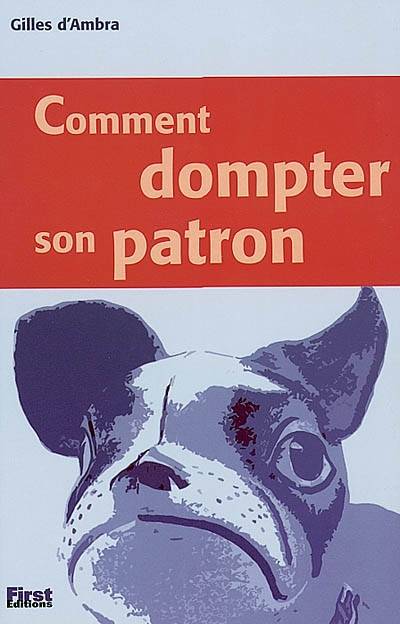 Comment dompter son patron | Gilles d' Ambra