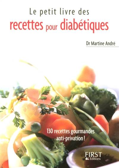 Le petit livre des recettes pour diabétiques : 130 recettes gourmandes anti-privation ! | Martine André, Florence Le Bras