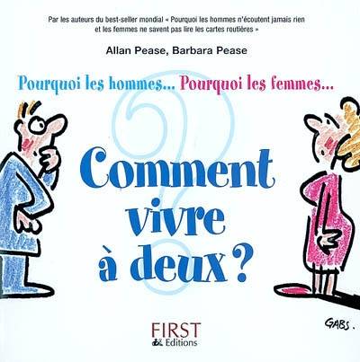 Comment vivre à deux ? : Pourquoi les hommes ? Pourquoi les femmes ? | Allan Pease, Barbara Pease, Gabs, Daniel Roche