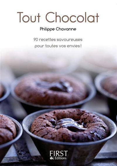 Tout chocolat : 90 recettes savoureuses pour toutes vos envies ! | Philippe Chavanne