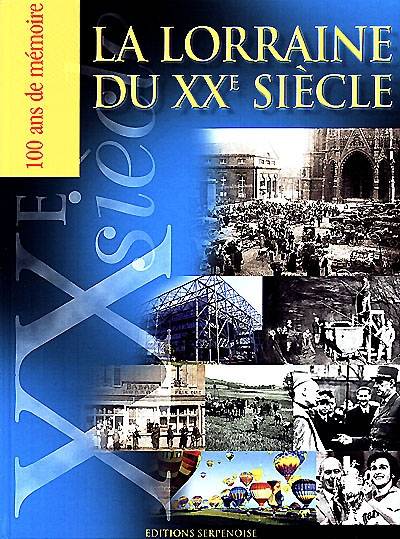 La Lorraine du XXe siècle : 100 ans de mémoire | REPUBLICAIN LORRAIN, LE