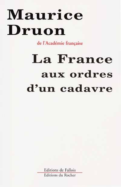 La France aux ordres d'un cadavre | Maurice Druon