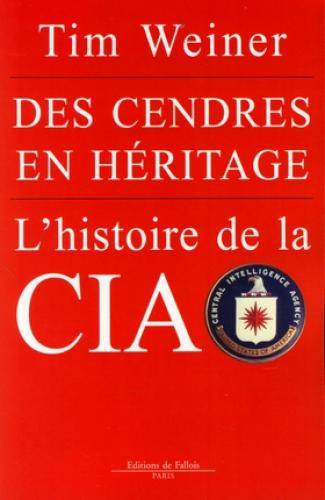 Des cendres en héritage : l'histoire de la CIA | Tim Weiner, Jean Rosenthal