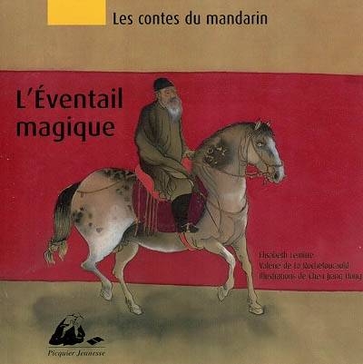 Les contes du mandarin. Vol. 1. L'éventail magique | Elisabeth Lemirre, Valerie de La Rochefoucauld, Jianghong Chen