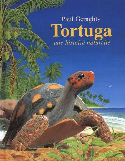 Tortuga, une histoire naturelle | Paul Geraghty, Elisabeth Duval