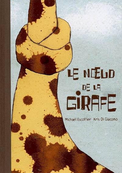 Le noeud de la girafe | Michael Escoffier, Kris Di Giacomo