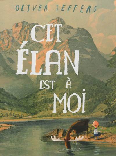 Cet élan est à moi | Oliver Jeffers, Elisabeth Duval