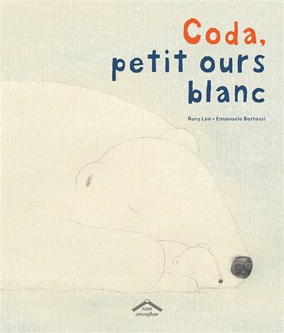 Coda, petit ours blanc | Lee Rury, Emanuele Bertossi, Christine Mignot