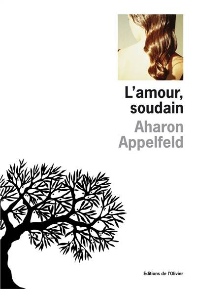 L'amour, soudain | Aharon Appelfeld, Valérie Zenatti