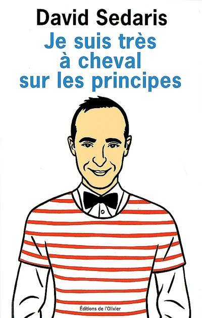 Je suis très à cheval sur les principes | David Sedaris, Nicolas Richard