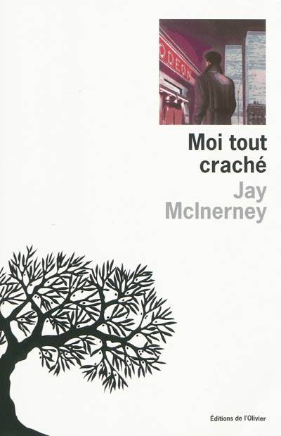 Moi tout craché | Jay McInerney, Agnes Desarthe