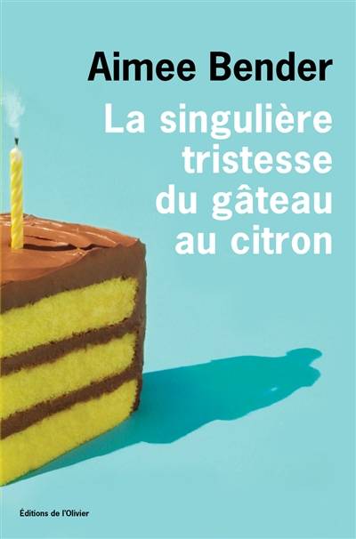 La singulière tristesse du gâteau au citron | Aimee Bender, Céline Leroy