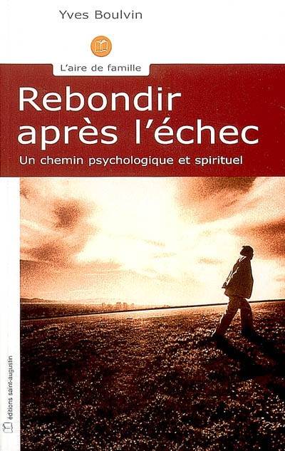 Rebondir après l'échec : un chemin psychologique et spirituel | Yves Boulvin