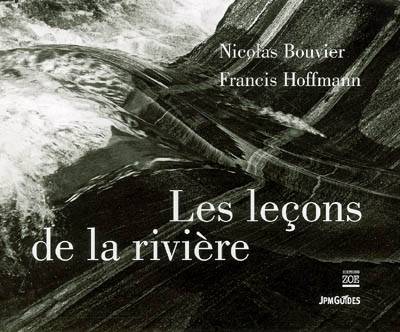 Les leçons de la rivière | Nicolas Bouvier, Francis Hoffmann, Etienne Barilier