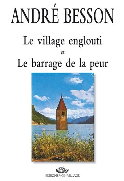 Le village englouti. Le barrage de la peur | Andre Besson