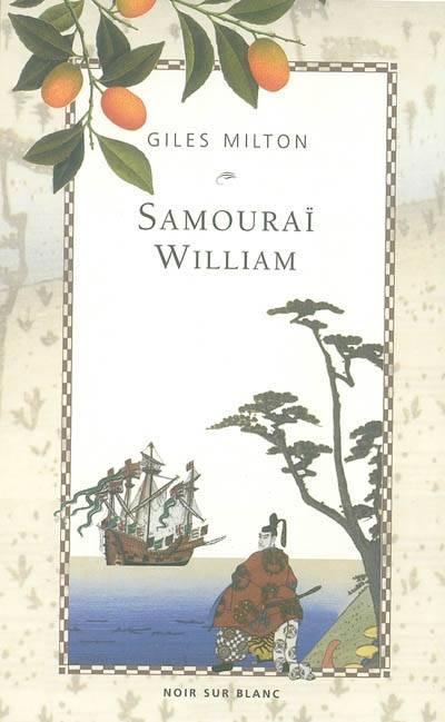 Samouraï William : l'Anglais qui rompit l'isolement du Japon | Giles Milton, Anne-Marie Hussein