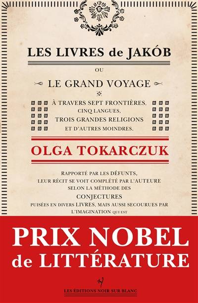 Les livres de Jakob ou Le grand voyage à travers sept frontières, cinq langues, trois grandes religions et d'autres moindres : rapporté par les défunts, leur récit se voit complété par l'auteure selon la méthode des conjectures... | Olga Tokarczuk, Maryla Laurent