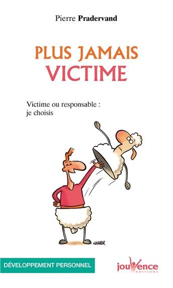 Plus jamais victime : victime ou responsable, je choisis | Pierre Pradervand