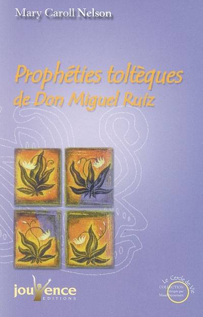 Prophéties toltèques de don Miguel Ruiz | Mary Caroll Nelson, Olivier Clerc