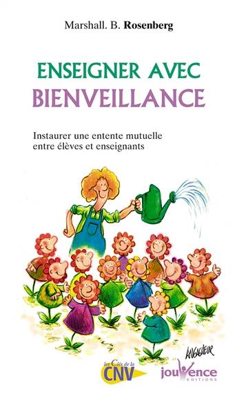 Enseigner avec bienveillance : instaurer une entente mutuelle entre élèves et enseignants | Marshall B. Rosenberg, Farrah Baut-Carlier, Anne Bourrit